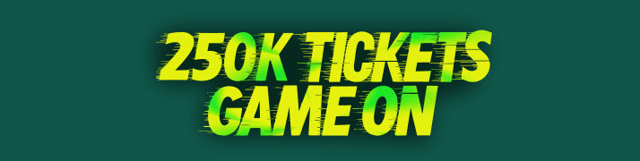 250K Tickets Game On