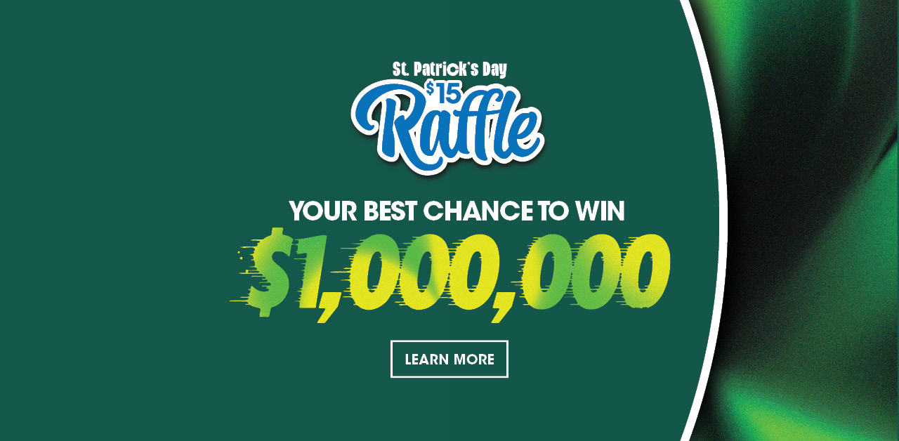 St. Patrick's Day Raffle - Your best chance to win $1,000,000 Jackpot for large screens.